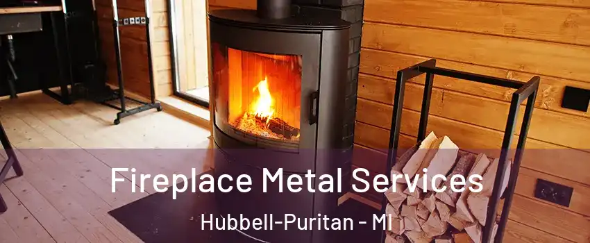 Fireplace Metal Services Hubbell-Puritan - MI