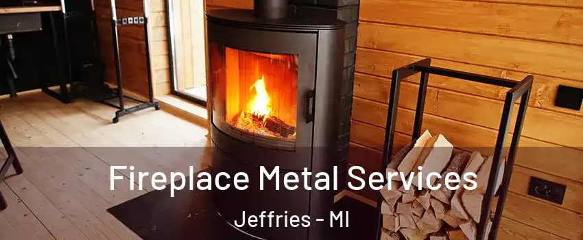Fireplace Metal Services Jeffries - MI
