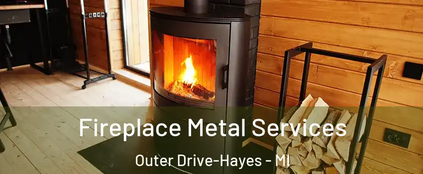 Fireplace Metal Services Outer Drive-Hayes - MI