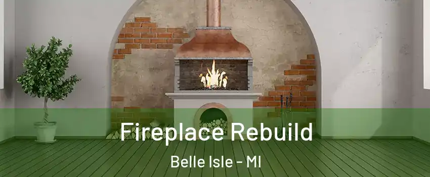 Fireplace Rebuild Belle Isle - MI
