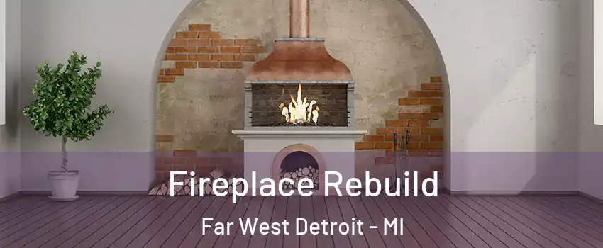 Fireplace Rebuild Far West Detroit - MI