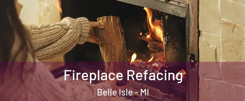 Fireplace Refacing Belle Isle - MI
