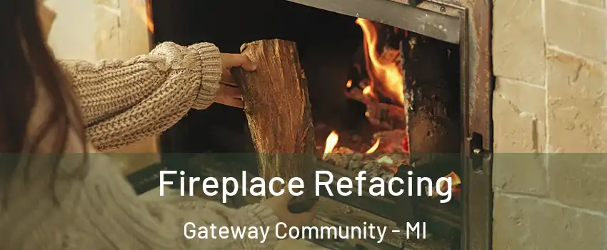 Fireplace Refacing Gateway Community - MI