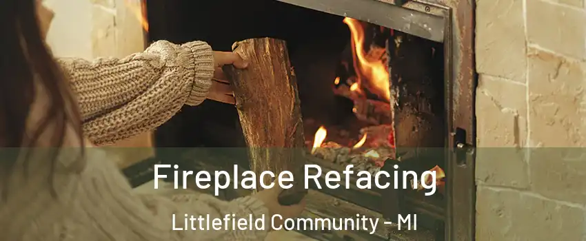Fireplace Refacing Littlefield Community - MI