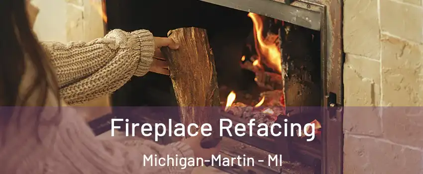 Fireplace Refacing Michigan-Martin - MI