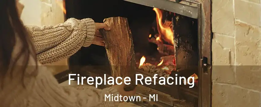 Fireplace Refacing Midtown - MI