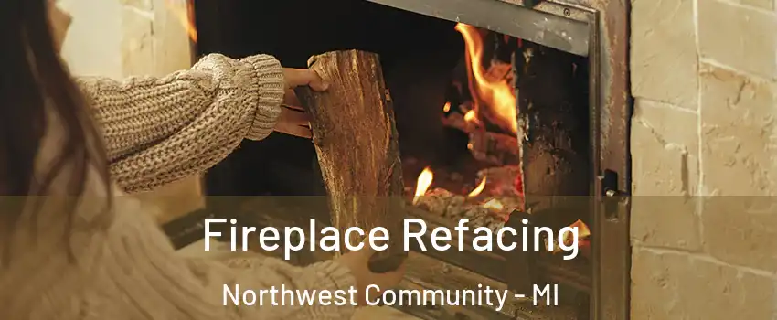 Fireplace Refacing Northwest Community - MI