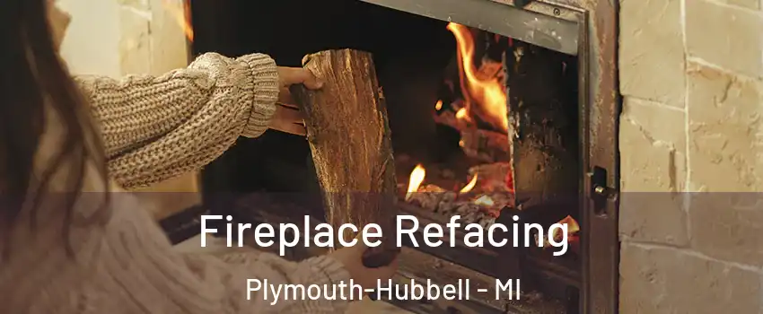 Fireplace Refacing Plymouth-Hubbell - MI