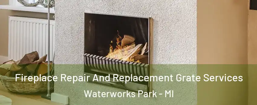 Fireplace Repair And Replacement Grate Services Waterworks Park - MI