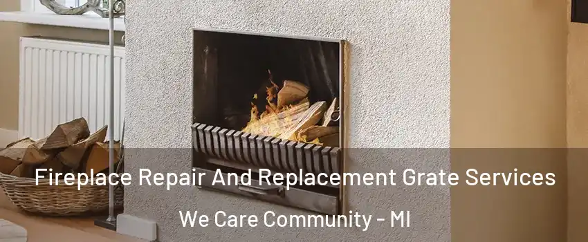Fireplace Repair And Replacement Grate Services We Care Community - MI
