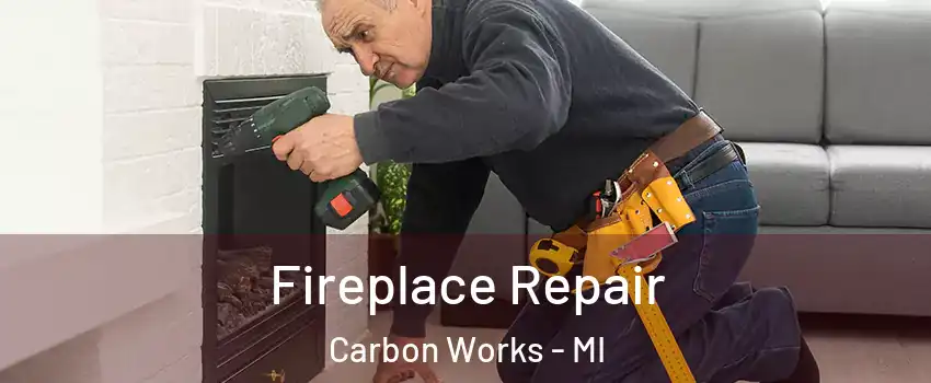 Fireplace Repair Carbon Works - MI