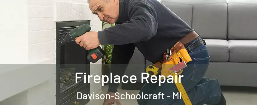 Fireplace Repair Davison-Schoolcraft - MI
