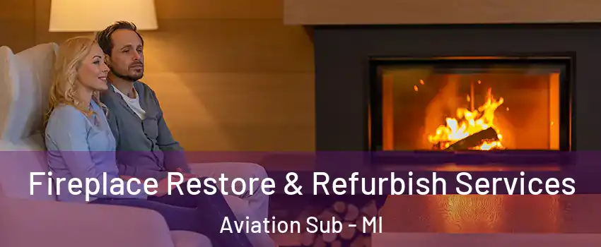 Fireplace Restore & Refurbish Services Aviation Sub - MI