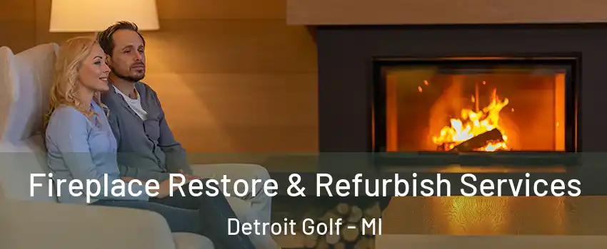 Fireplace Restore & Refurbish Services Detroit Golf - MI