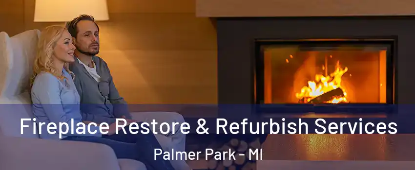 Fireplace Restore & Refurbish Services Palmer Park - MI