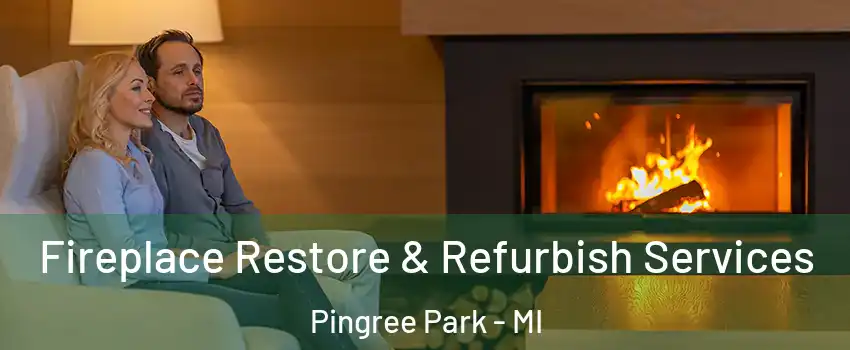 Fireplace Restore & Refurbish Services Pingree Park - MI