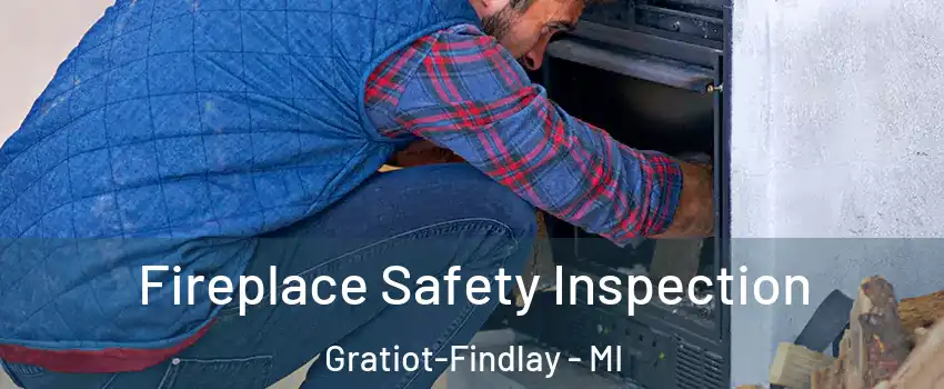 Fireplace Safety Inspection Gratiot-Findlay - MI