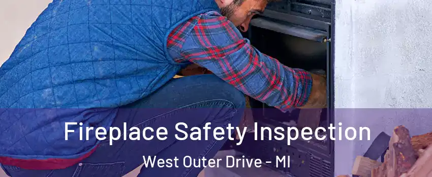 Fireplace Safety Inspection West Outer Drive - MI
