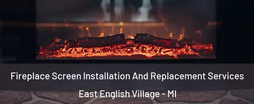 Fireplace Screen Installation And Replacement Services East English Village - MI