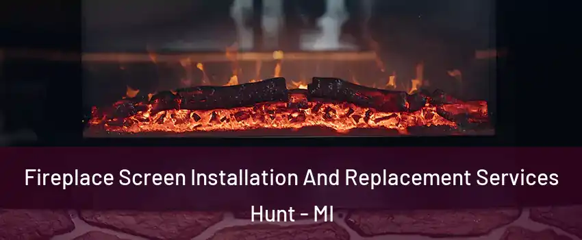 Fireplace Screen Installation And Replacement Services Hunt - MI