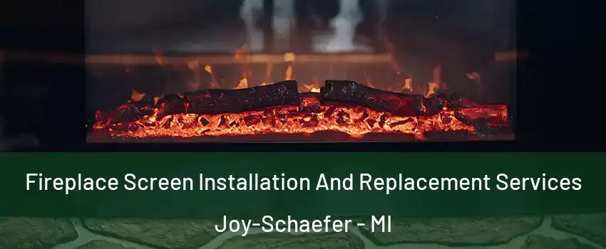 Fireplace Screen Installation And Replacement Services Joy-Schaefer - MI