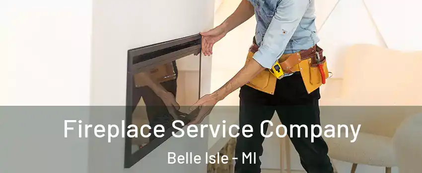 Fireplace Service Company Belle Isle - MI