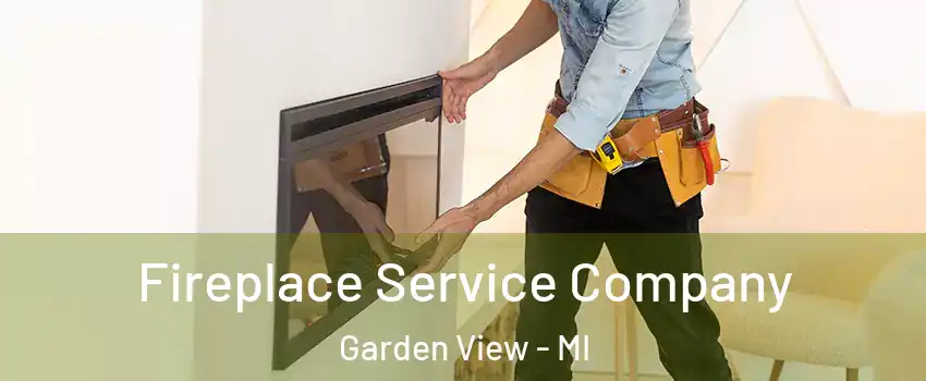 Fireplace Service Company Garden View - MI