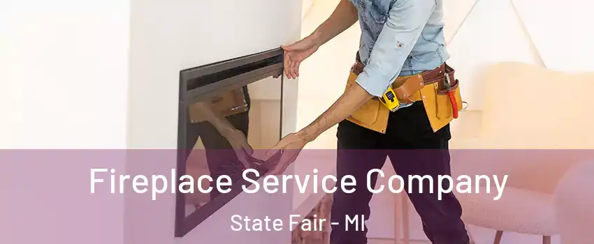 Fireplace Service Company State Fair - MI