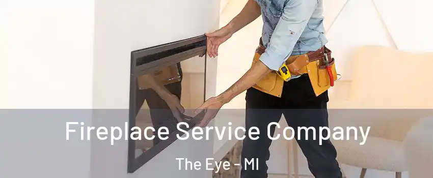 Fireplace Service Company The Eye - MI