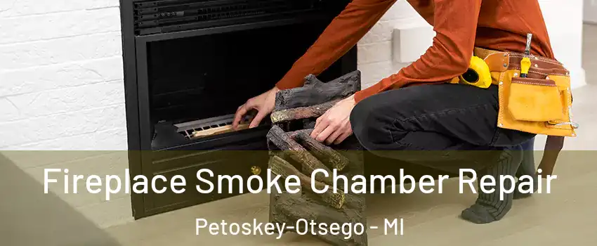 Fireplace Smoke Chamber Repair Petoskey-Otsego - MI