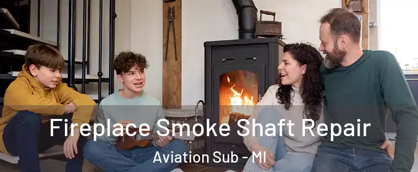 Fireplace Smoke Shaft Repair Aviation Sub - MI