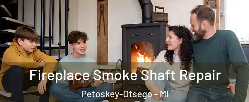 Fireplace Smoke Shaft Repair Petoskey-Otsego - MI