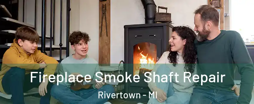 Fireplace Smoke Shaft Repair Rivertown - MI