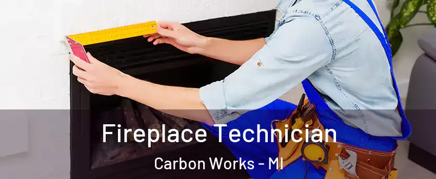 Fireplace Technician Carbon Works - MI