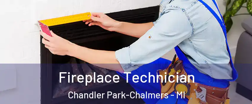 Fireplace Technician Chandler Park-Chalmers - MI