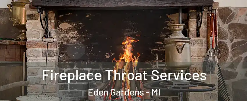 Fireplace Throat Services Eden Gardens - MI