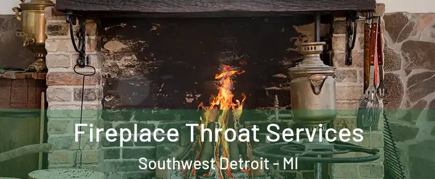 Fireplace Throat Services Southwest Detroit - MI