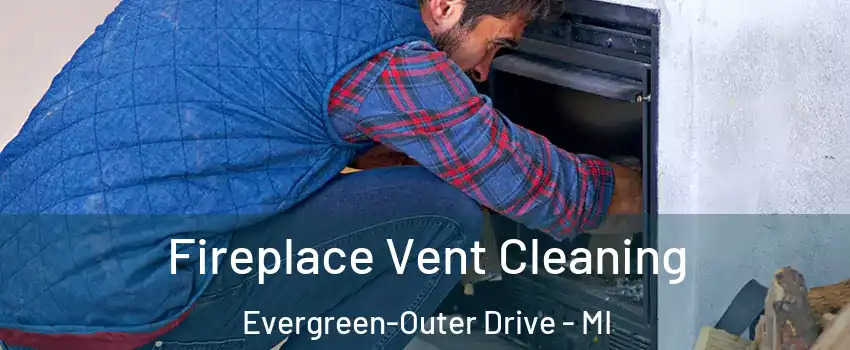 Fireplace Vent Cleaning Evergreen-Outer Drive - MI