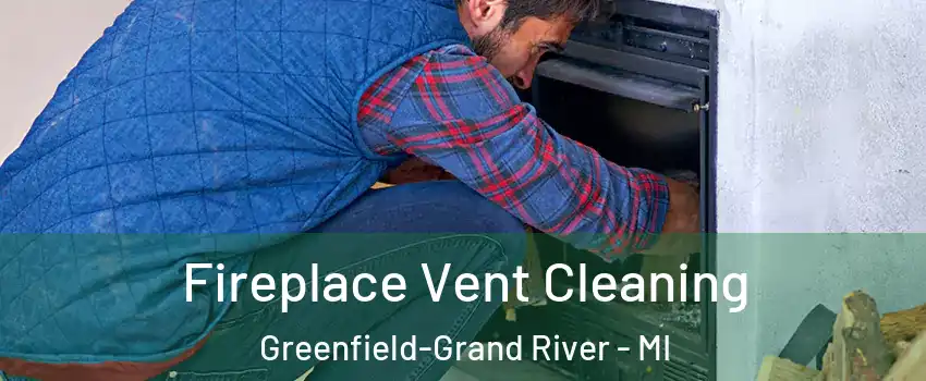 Fireplace Vent Cleaning Greenfield-Grand River - MI