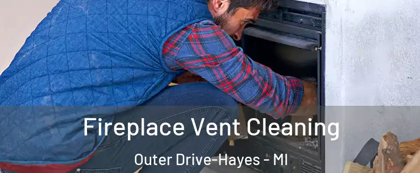 Fireplace Vent Cleaning Outer Drive-Hayes - MI