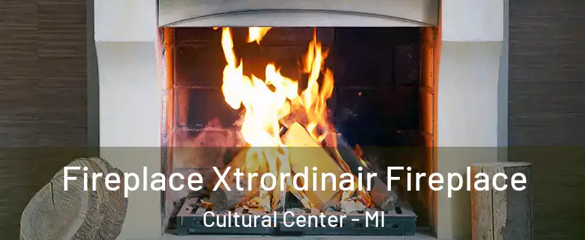 Fireplace Xtrordinair Fireplace Cultural Center - MI