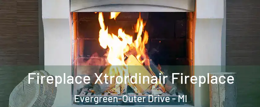 Fireplace Xtrordinair Fireplace Evergreen-Outer Drive - MI
