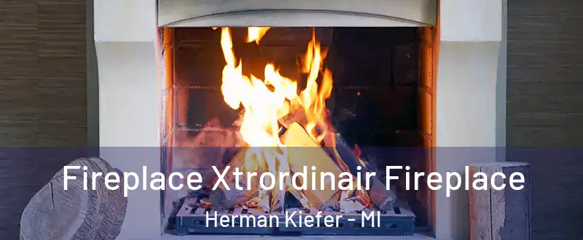 Fireplace Xtrordinair Fireplace Herman Kiefer - MI