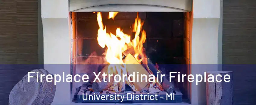 Fireplace Xtrordinair Fireplace University District - MI