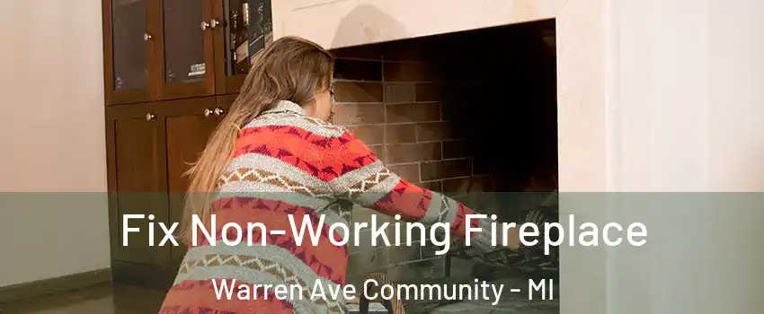 Fix Non-Working Fireplace Warren Ave Community - MI