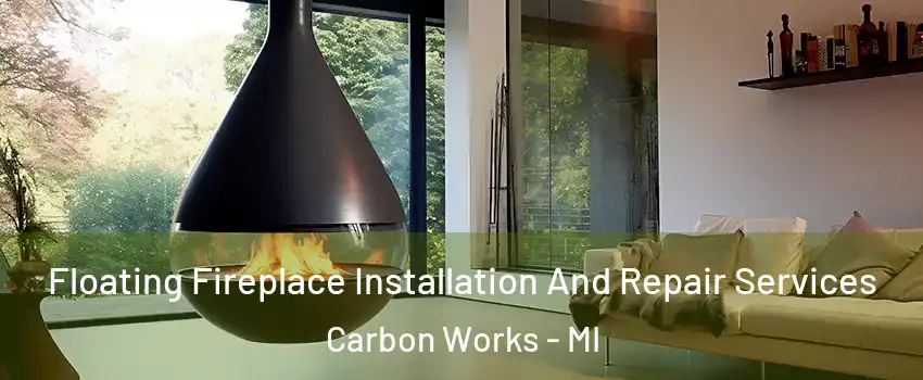 Floating Fireplace Installation And Repair Services Carbon Works - MI
