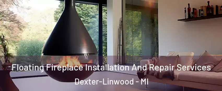 Floating Fireplace Installation And Repair Services Dexter-Linwood - MI