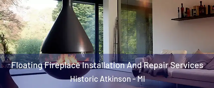 Floating Fireplace Installation And Repair Services Historic Atkinson - MI
