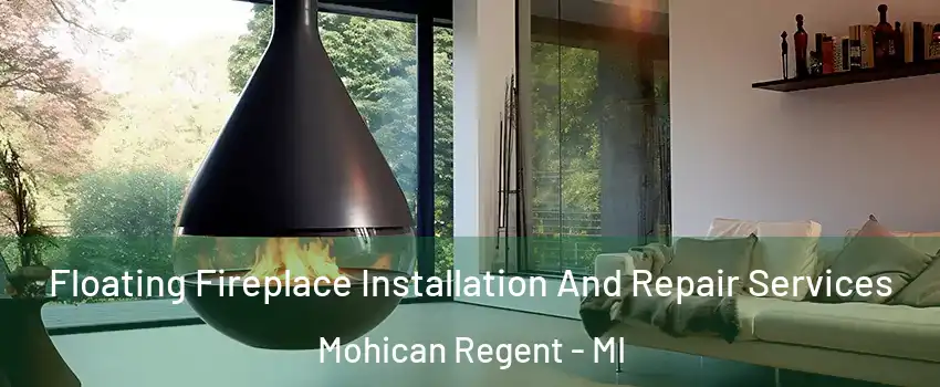 Floating Fireplace Installation And Repair Services Mohican Regent - MI
