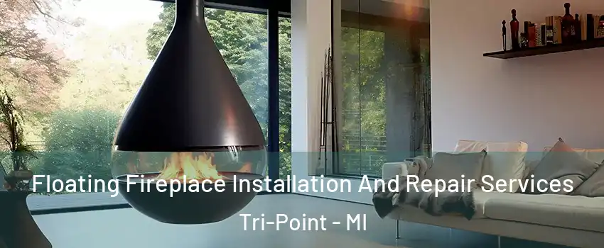 Floating Fireplace Installation And Repair Services Tri-Point - MI